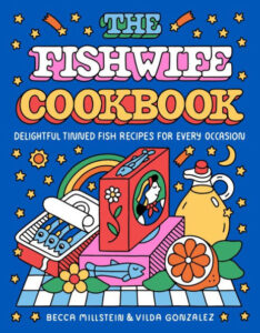 The Fishwife Cookbook by Becca Millstein and Vilda Gonzalez has fun graphic images of sardines in a tin, an orange and a jug of olive oil